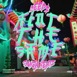 Deep$ - Ain’t The Same Ft. Ganja Beatz